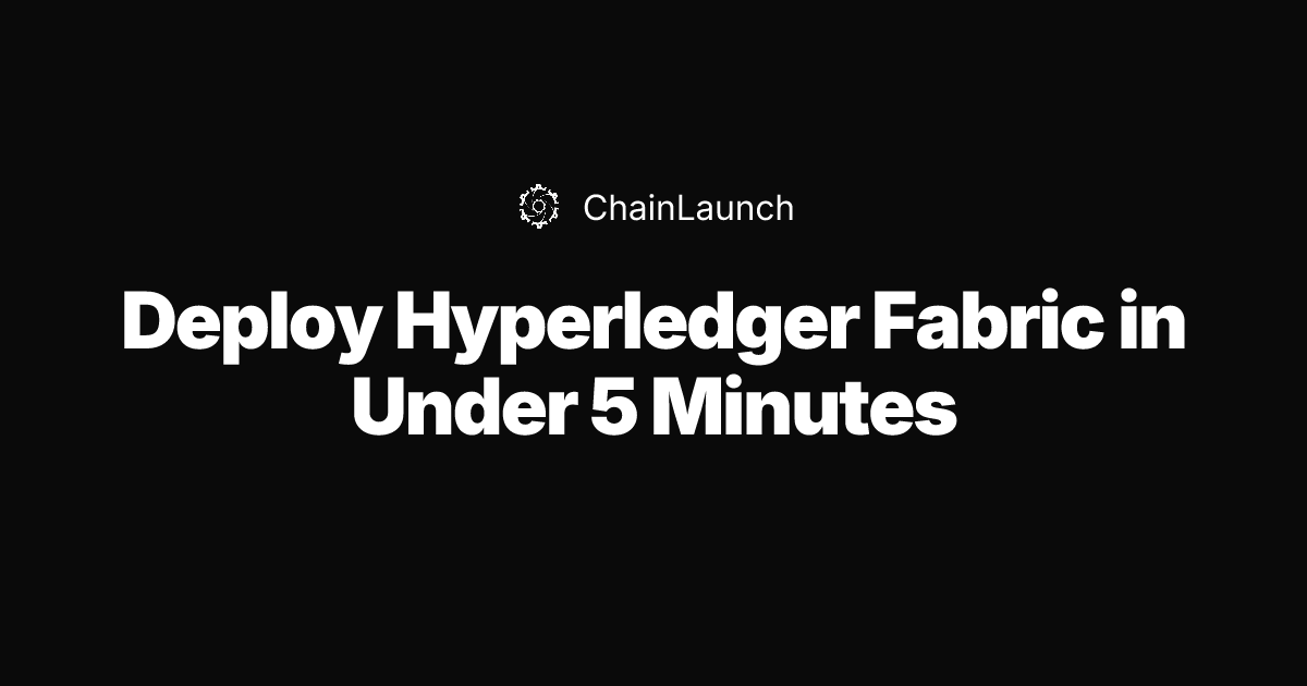 Deploy Hyperledger Fabric in Under 5 Minutes