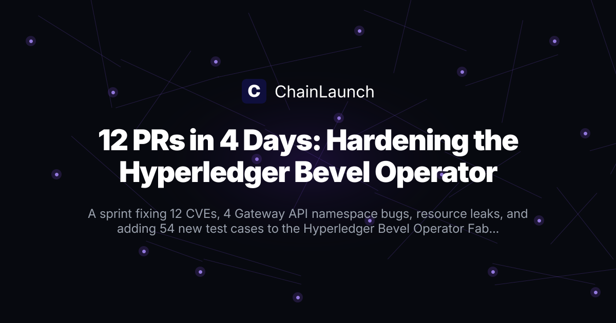 12 PRs in 4 Days: How We Hardened the Hyperledger Bevel Operator Fabric ...