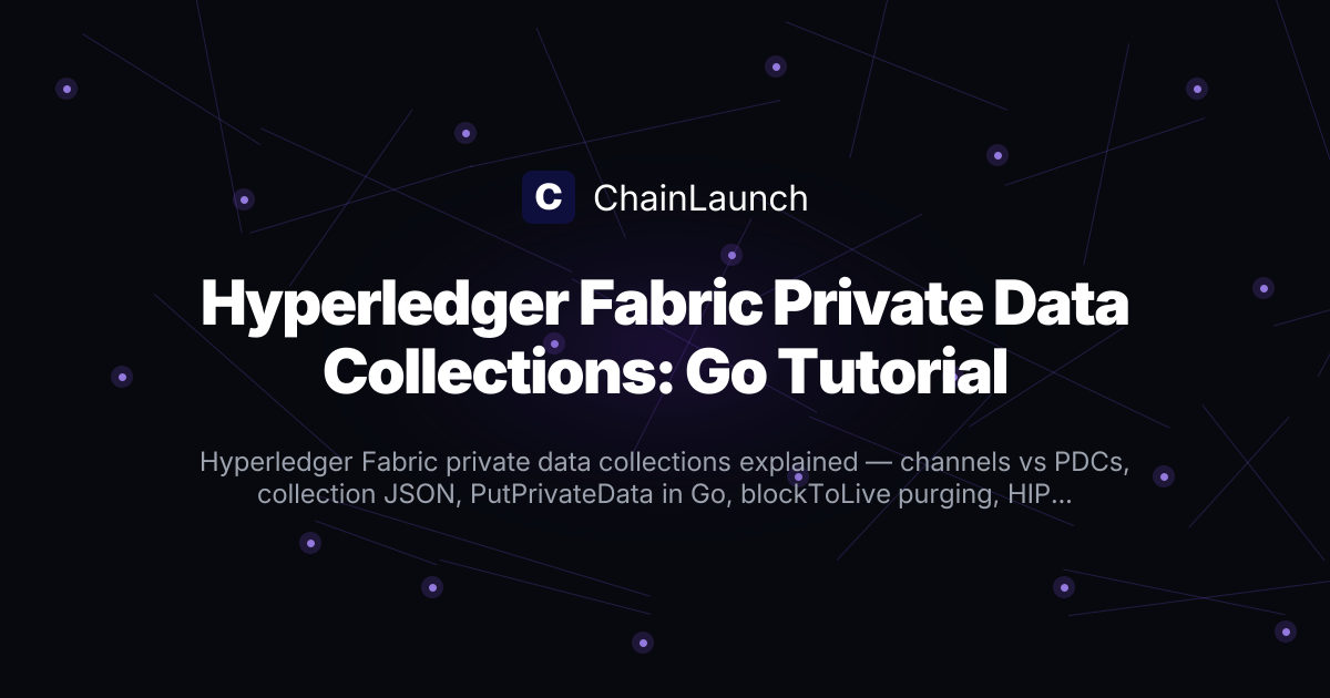 Hyperledger Fabric Private Data Collections: Go Tutorial (2026 ...